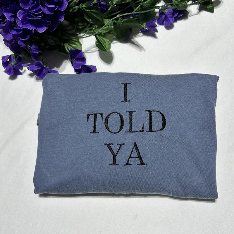 I Told Ya embroidered T-Shirt; Funny T-shirts; gift for her or him Hoodie, Sweatshirt | RetroVerseTees.com