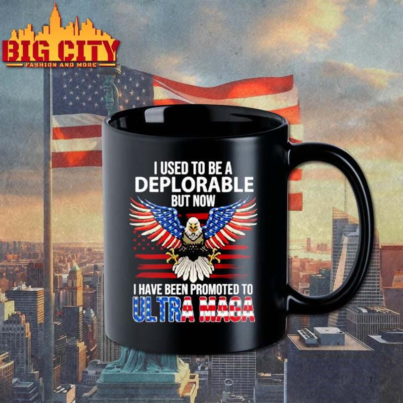 I Used To Be A Deplorable But Now I Have Been Promoted To Ultra Maga Shirt
