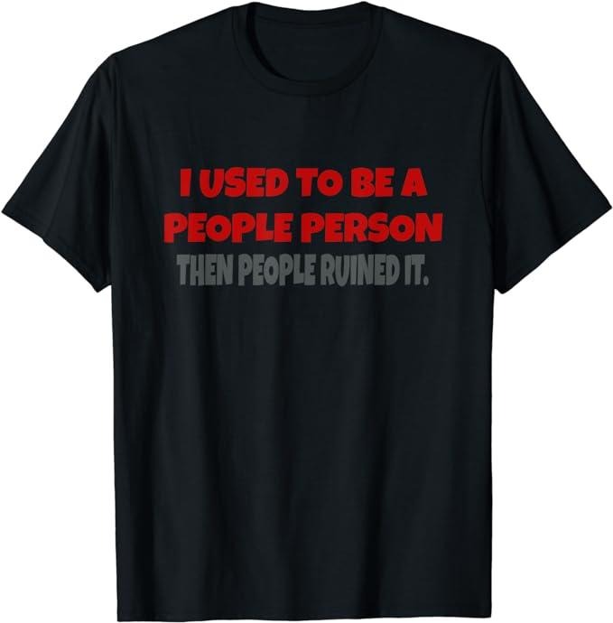 I Used To Be A People Person Funny Saying T-Shirt Fabric Menswear Top Underwear Hoodie, Sweatshirt | RetroVerseTees.com