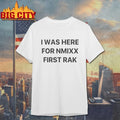 I Was Here For NMIXX First Rak shirt