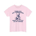 I Wish All My Problems Were As Little Shirt, Chaotic Shirt, Best Friend Gift, Cartoon Tee, Silly Meme Shirt, Unisex Fit...