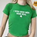 I Wish Irish Men Were Real Baby Tee, Y2K Shamrock Tee, Trendy Top 90s 2000 Style Clothing, Summer Top, Irish Women Shirt,...