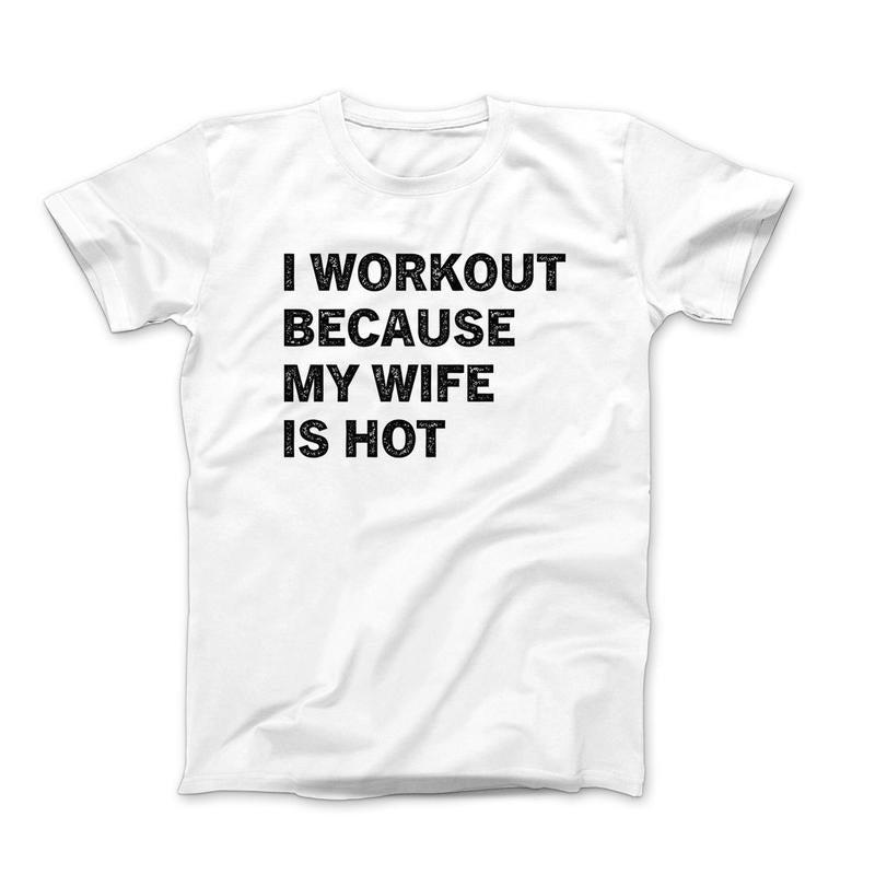 I Workout Because My Wife Is Hot T-Shirt, Funny Husband Shirt, Gift For Husband, Workout Shirt For Men, Husband Birthday...