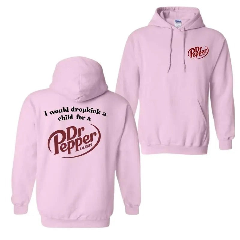 I Would Dropkick A Child For A Dr. Pepper Hoodie- Tshirt- Sweatshirt , Pepper Sweatshirt,  Trendy Shirt, All Sizes, For...
