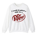 I Would Dropkick A Child For A Dr. Pepper Sweatshirt, Dr. Pepper Sweatshirt For Men And Women, Trendy Shirt Fabric...