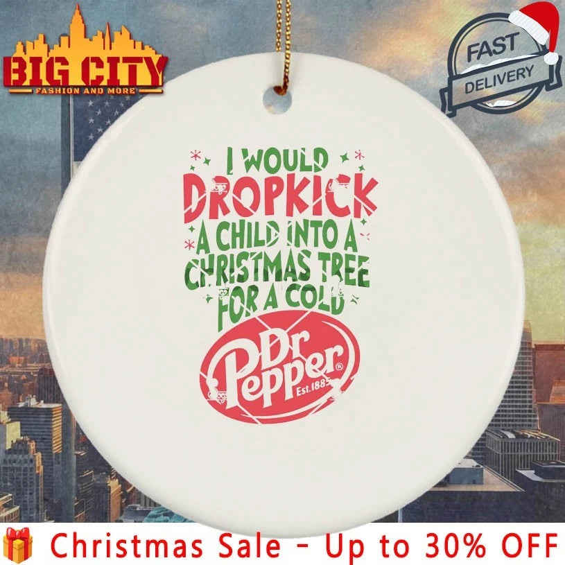 I Would Dropkick A Child Into A Christmas Tree For A Cold Dr Pepper christmas 2025 Shirt