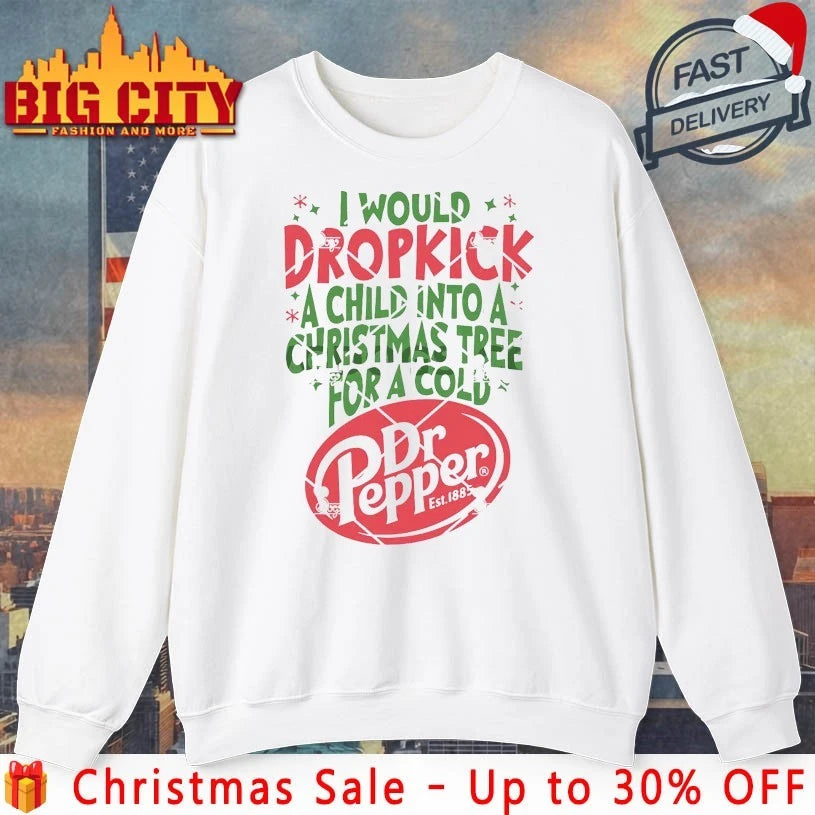 I Would Dropkick A Child Into A Christmas Tree For A Cold Dr Pepper christmas 2025 Shirt