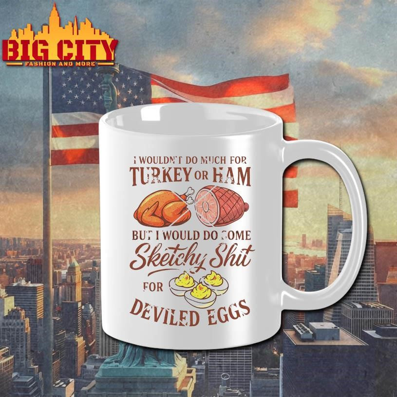 I Wouldn’t Do A Lot for Turkey or Ham But I Would Do Sketchy Deviled Egg Shirt