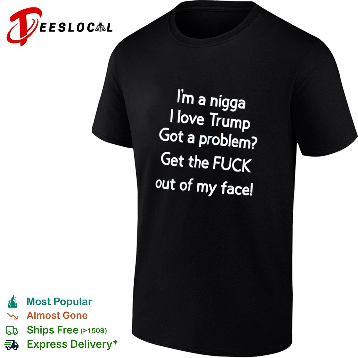 I am a nigga I love Trump got a problem get the fuck out of my face shirt