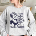 I baked You Some Shut The Fucupcakes Funny Sweatshirt Casual Street Style Fleece Crewneck Pullover Sweatshirt For Women...
