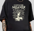 I could be meaner Shirt Medusa Feminist Tee T-Shirt Vintage Graphic Comfy Cotton Perfect Everyday Tee Hoodie, Sweatshirt