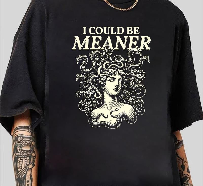 I could be meaner Shirt Medusa Feminist Tee T-Shirt Vintage Graphic Comfy Cotton Perfect Everyday Tee Hoodie, Sweatshirt