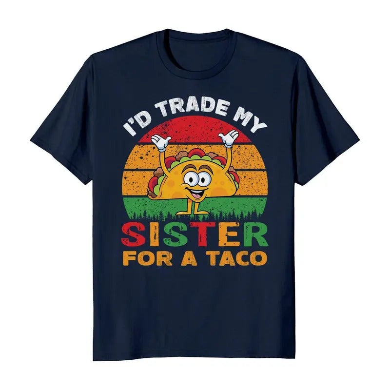 I'd Trade My Sister For a Taco Cinco De Mayo Funny Mexican T-Shirt Hoodie, Sweatshirt | RetroVerseTees.com