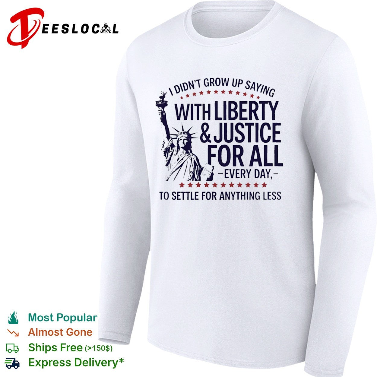 I did not grow up saying with liberty and justice for all every day shirt
