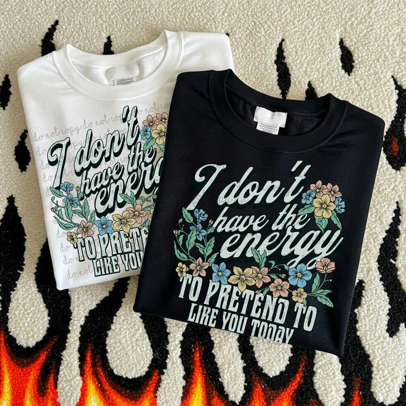 I dont have the energy to pretend to like you DTF Transfers - THIS IS NOT A SHIRT Hoodie, Sweatshirt | RetroVerseTees.com