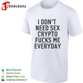 I don’t need sex crypto fucks me everydayshirt