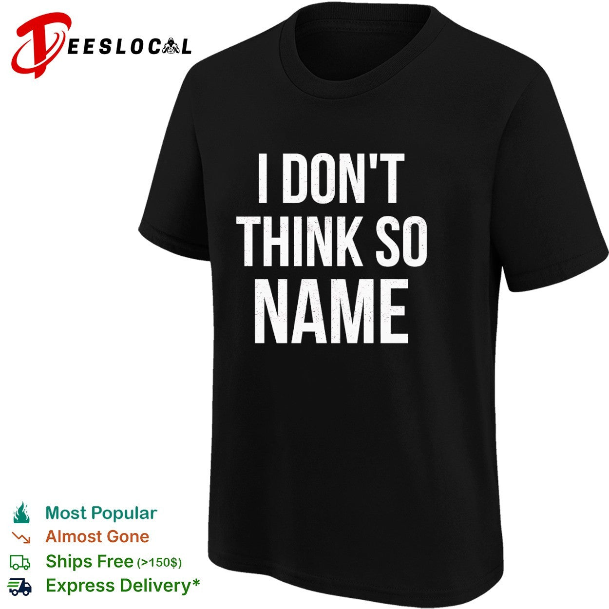 I don’t think so name shirt