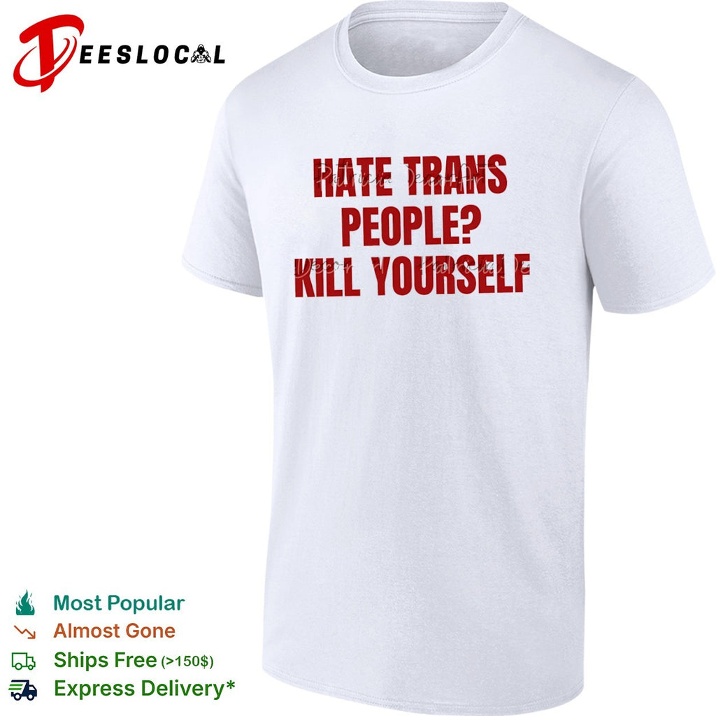 I hate trans people kill yourself shirt