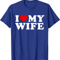 I heart my wife shirt, I Love My Wife T-Shirt | Unisex Cotton Tee, Size S-5XL Hoodie, Sweatshirt | RetroVerseTees.com