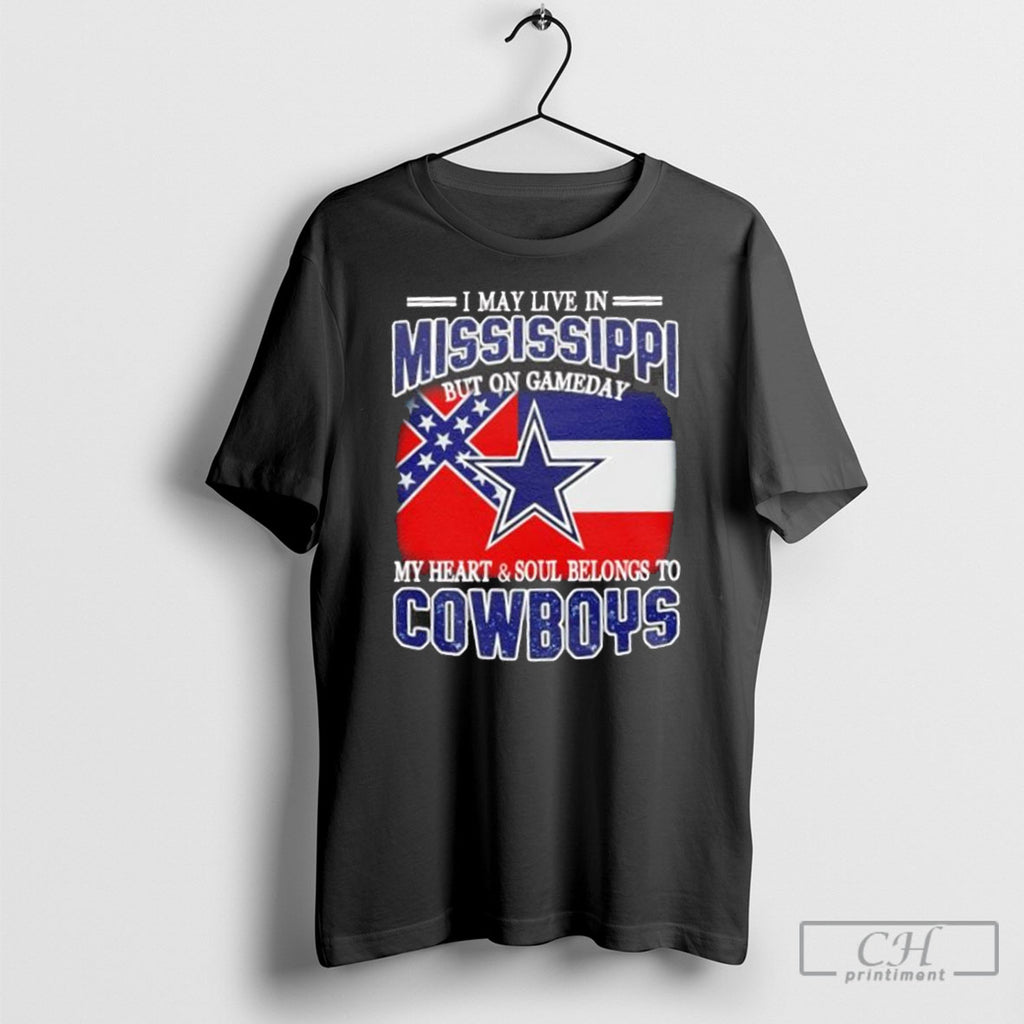 I Live In Mississippi And On Gameday My Heart And Soul Belongs To Dallas Cowboys