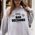 I'll Bring The Bad Decisions Sweatshirt T-Shirts, Hoodie | RetroVerseTees.com
