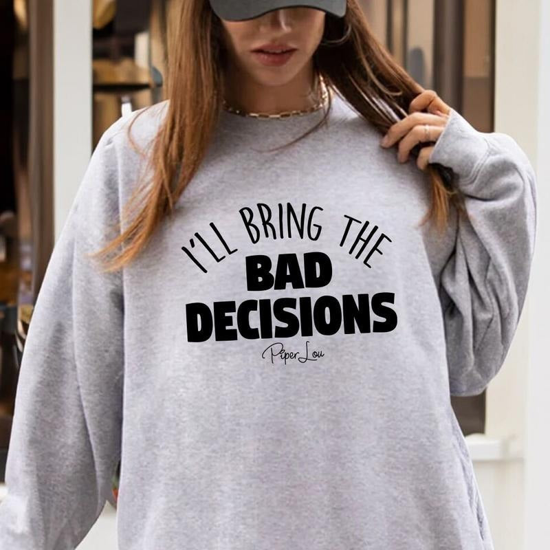 I'll Bring The Bad Decisions Sweatshirt T-Shirts, Hoodie | RetroVerseTees.com