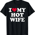 I love my hot wife Graphic T-Shirt | Unisex Cotton Tee, Size S-5XL Hoodie, Sweatshirt | RetroVerseTees.com