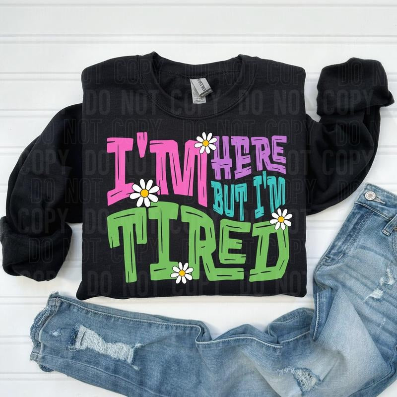 I'm Here But I'm Tired DTF Transfers - THIS IS NOT A SHIRT Hoodie, Sweatshirt | RetroVerseTees.com