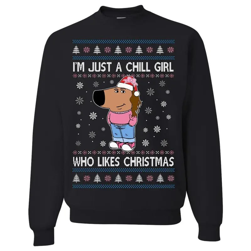 I'm Just A Chill Girl Who Likes Christmas Tshirt Sweatshirt, Ugly Christmas Sweater, Holiday Crewneck Sweater, Unisex...