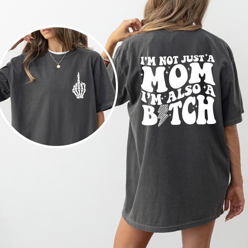 I'm Not Just A Mom Comfort Colors Shirt, Funny Mom Unhinged Tees, Funny Mom Life Oversized Tee, Mama T-shirt, Funny Tee...