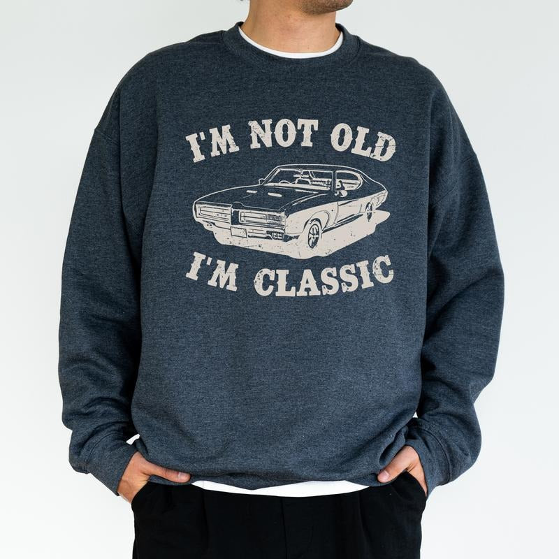 I'm Not Old I'm Classic Car Sweatshirt for Men, Funny Car Enthusiast Gift Idea, Old Car Lovers Pullover, Retro Vintage...