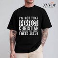 I'm Not That Perfect Christian I'm The One That Knows I Need Jesus Tee Pure Cotton Casual Style Crew Neck Short Sleeve...
