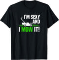 I'm Sexy and I Mow It Lawn Mowing Funny Gardening T-Shirt | Unisex Cotton Tee Gift, Crewneck, Short Sleeve Hoodie, Sweatshirt