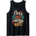 I'm Tired And Everything Hurts funny ,quote workout gym Tank Top T-Shirts, Hoodie, Sweatshirt | RetroVerseTees.com