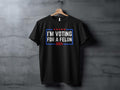 I'm Voting For A Felon 2024  T-Shirt Hoodie, Sweatshirt | RetroVerseTees.com