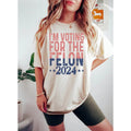 I'm Voting For A Felon T-Shirt, Trump Girl Shirt, MAGA Tee Shirt, Republican Gifts, Election 2024 Republican T shirt,...