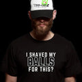 I shaved by balls for this? - Men's funny T-shirt Cotton Menswear Top Tshirt Round Neck Hoodie, Sweatshirt
