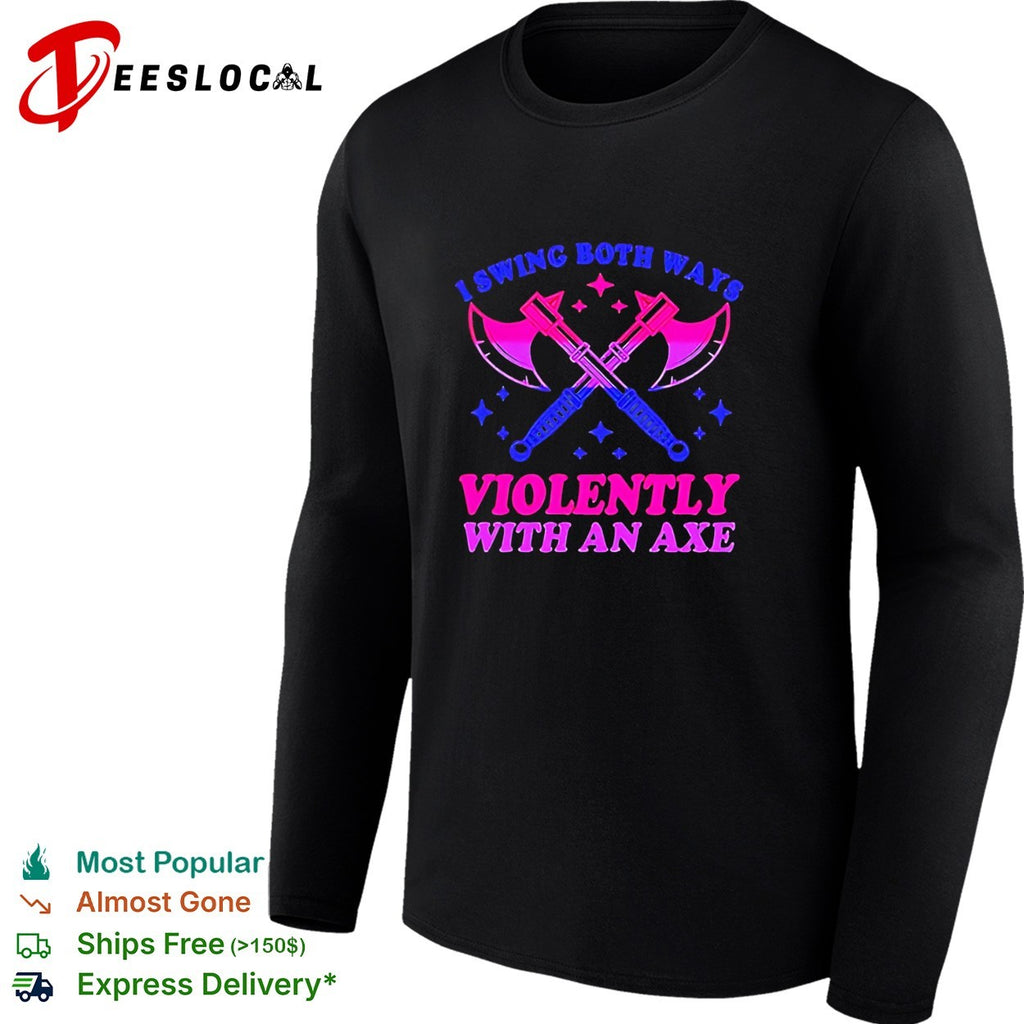 I swing both ways violently with an axe shirt