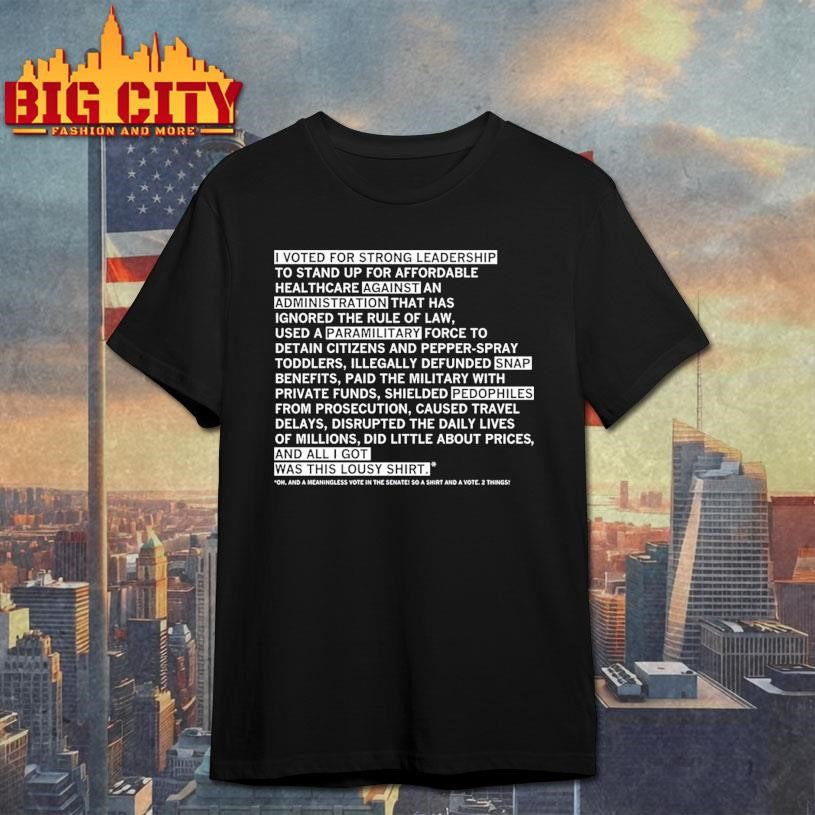 I voted for strong leadership And all I got was this lousy shirt shirt