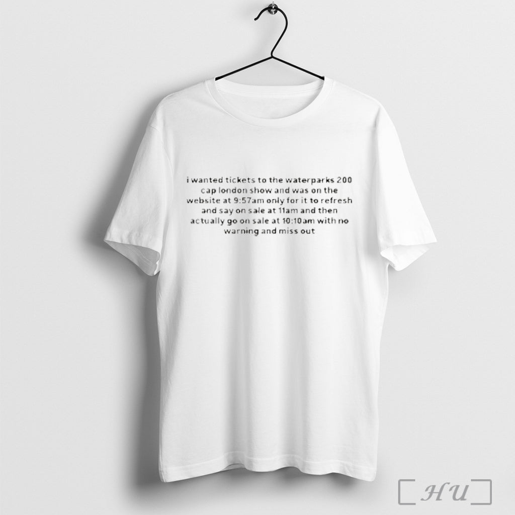 I Wanted Tickets To The Waterparks 200 Cap London Show T Shirt
