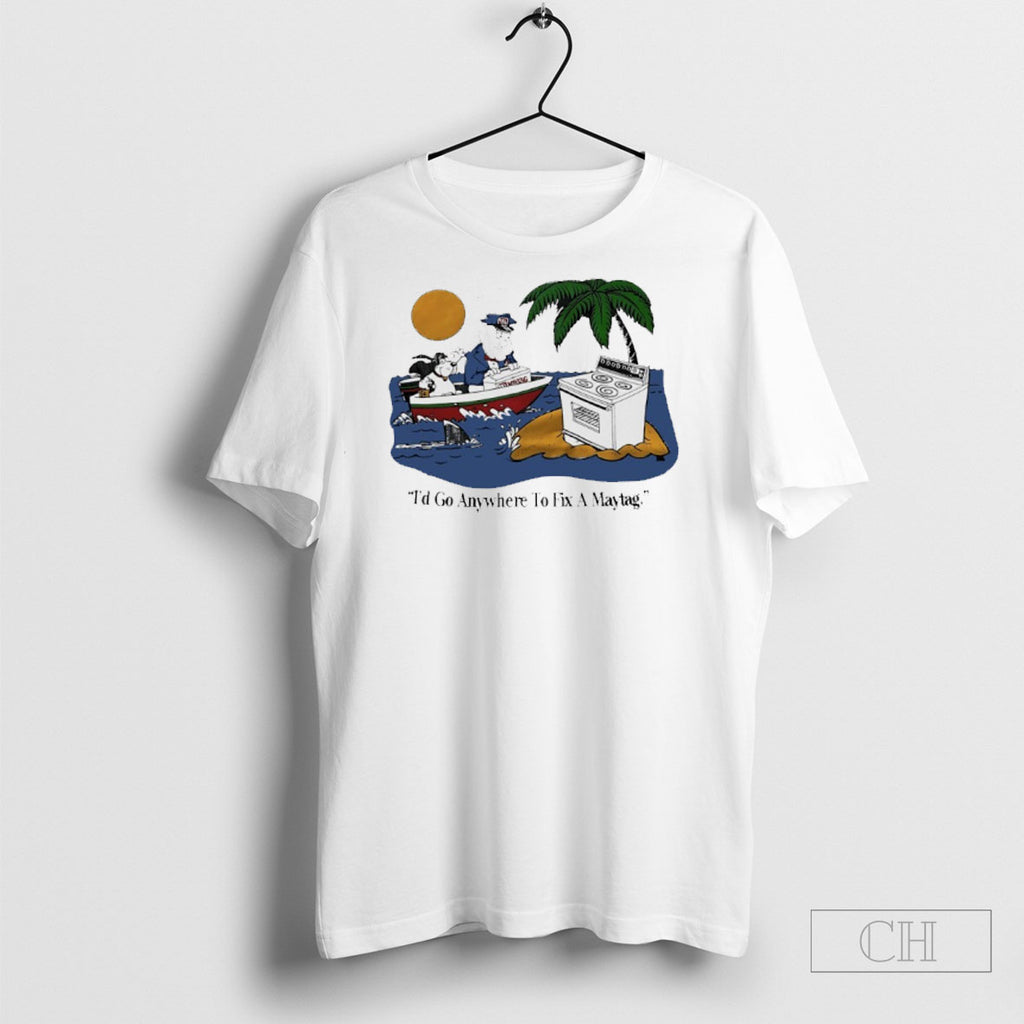 Id Go Anywhere To Fix A Maytag Vintage Shirt
