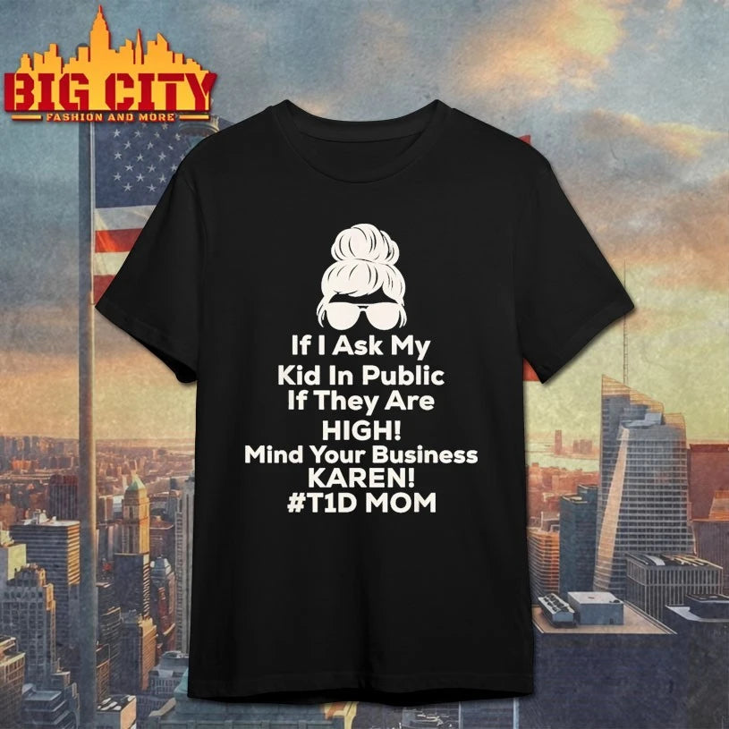 If I Ask My Kid In Public If They Are High Funny Diabetes T1D Mom shirt