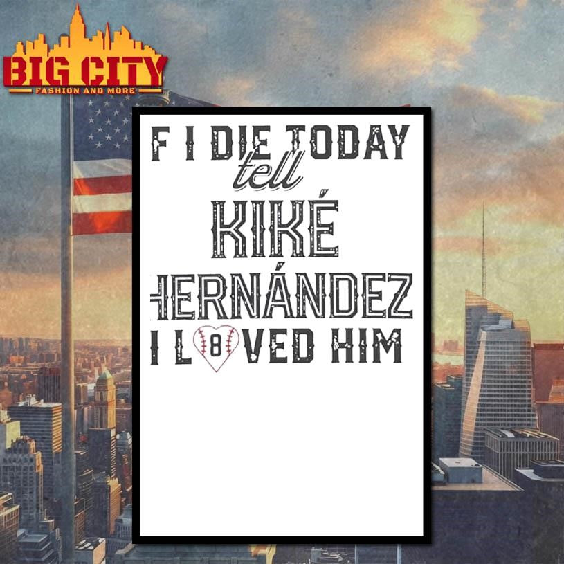 If I Die Today Tell Kike Hernandez I Loved Him Shirt