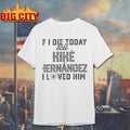 If I Die Today Tell Kike Hernandez I Loved Him Shirt