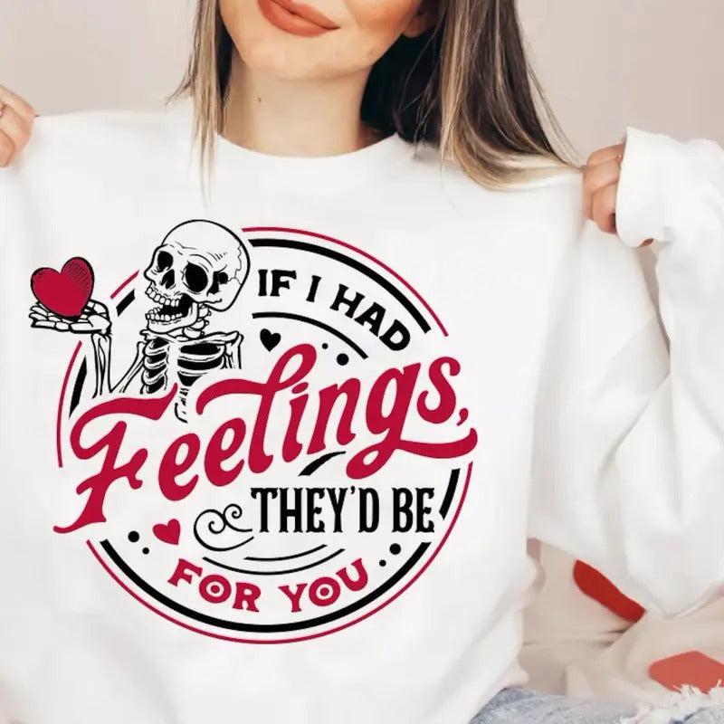 If I Had Feelings They'd Be For You Sweatshirt And Tshirt Casual Comfortable Womenswear Hoodie | RetroVerseTees.com