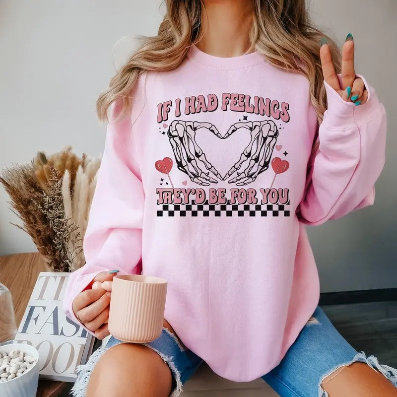 If I Had Feelings They'd Be For You Sweatshirt, Skeleton Valentines Day Sweatshirt, Funny valentine's day Sweatshirt,...