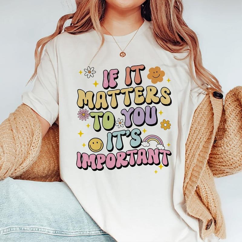 If It Matters To You It's Important Shirt,  Mental Health T-shirt, Mental Health Awareness Tee, Motivational Graphic...