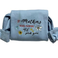 If Mothers Were Flowers, I'd Pick You" Embroidered Sweatshirt. Long Sleeve Top for Mother's Day and Valentines Day-...