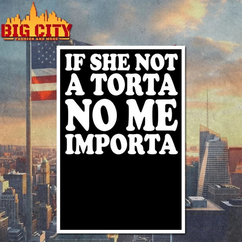 If She Not A Torta No Me Importa shirt