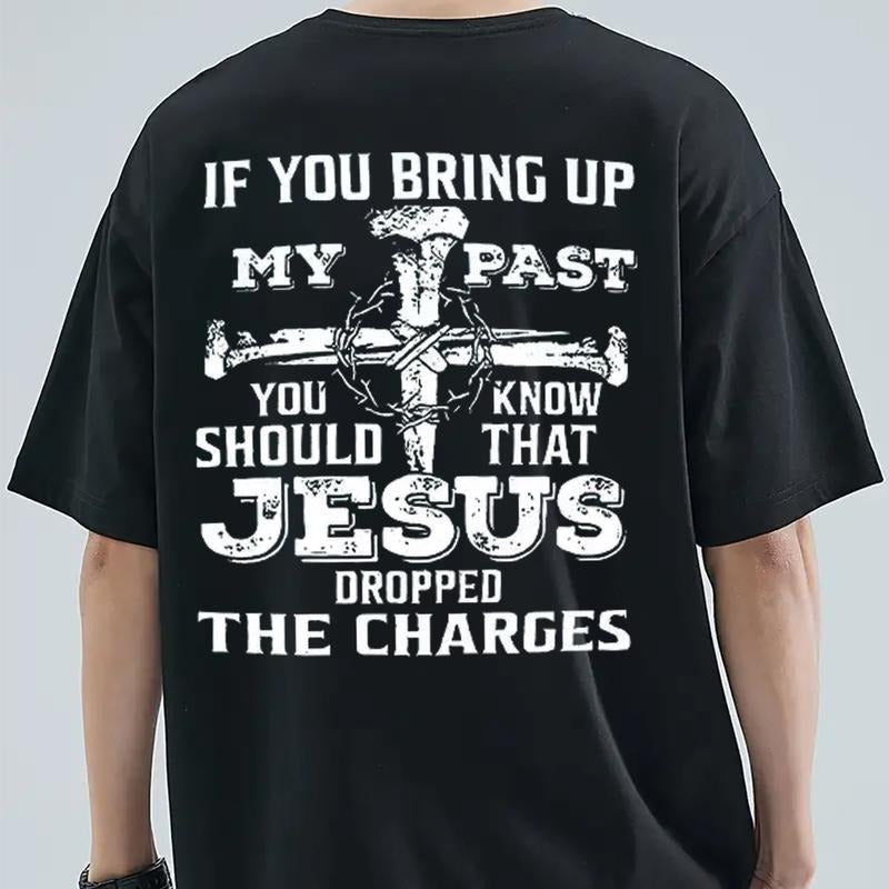 If You Bring Up My Past, You Should Know That Jesus Dropped The Charges Tee Pure Cotton Casual Street Style Crew Neck...